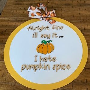 Hand Crafted Wooden"Alright fine i’ll say it…..I hate pumpkin spice” Doo…